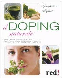 Il doping naturale. Stile di vita e rimedi naturali per vavorire il pieno di energia e vitalità - Gianfranco Trapani - Libro Red Edizioni 2011, Bella e in forma | Libraccio.it