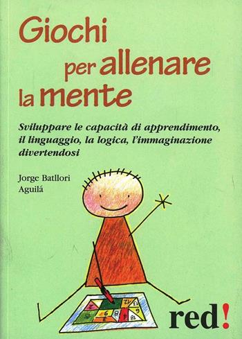 Giochi per allenare la mente - Jorge Batllori Aquilà - Libro Red Edizioni 2011, Piccoli grandi manuali | Libraccio.it
