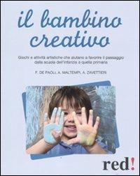 Il bambino creativo - Fabiola De Paoli, Antonio Maltempi, Angelica Zavattieri - Libro Red Edizioni 2011, Genitori e figli | Libraccio.it