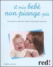 Il mio bebè non piange più. Consolare e calmare il pianto del proprio bambino