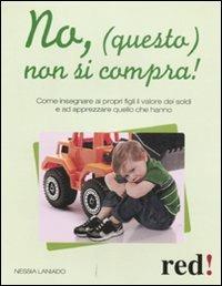 No, (questo) non si compra! - Nessia Laniado - Libro Red Edizioni 2011, Genitori e figli | Libraccio.it