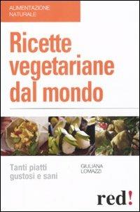 Ricette vegetariane dal mondo - Giuliana Lomazzi - Libro Red Edizioni 2013, Alimentazione naturale | Libraccio.it