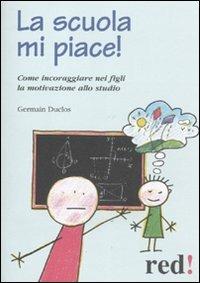 La scuola mi piace! - Germain Duclos - Libro Red Edizioni 2011, Piccoli grandi manuali | Libraccio.it