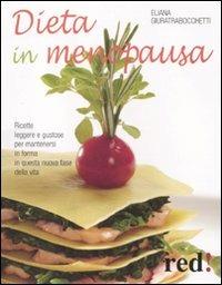 Dieta in menopausa. Ricette leggere e gustose per mantenersi in forma in questa nuova fase della vita - Eliana Giuratrabocchetti - Libro Red Edizioni 2011, Economici di qualità | Libraccio.it