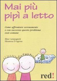 Mai più pipì a letto. Come affrontare serenamente e con successo questo problema così comune - Elisa Campagnoli, Filomena D'Agrosa - Libro Red Edizioni 2011, Piccoli grandi manuali | Libraccio.it
