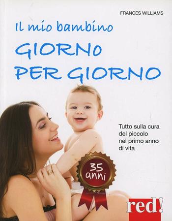 Il mio bambino giorno per giorno - Frances Williams - Libro Red Edizioni 2013 | Libraccio.it