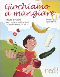 Giochiamo a mangiare. Attività divertenti per insegnare ai bambini l'educazione alimentare - Raffaella Oppimitti - Libro Red Edizioni 2011, Strenne | Libraccio.it