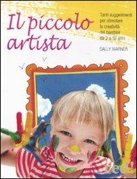 Il piccolo artista. Tanti suggerimenti per stimolare la creatività dei bambini da 2 a 10 anni - Sally Warner - Libro Red Edizioni 2011, Strenne | Libraccio.it