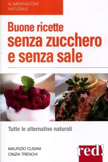 Buone ricette senza zucchero e senza sale - Maurizio Cusani, Cinzia Trenchi - Libro Red Edizioni 2012, Alimentazione naturale | Libraccio.it