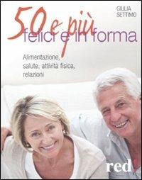 50 e più felici in forma - Giulia Settimo - Libro Red Edizioni 2013, Economici di qualità | Libraccio.it