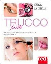 Trucco facile. Per realizzare perfettamente il make-up più adatto a sé. Ediz. illustrata