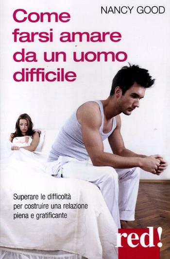 Come farsi amare da un uomo difficile - Nancy Good - Libro Red Edizioni 2012, Donna oggi | Libraccio.it