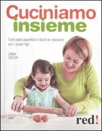 Cuciniamo insieme. Tanti piatti appetitosi e facili da realizzare con i propri figli - Linda Zucchi - Libro Red Edizioni 2012, Economici di qualità | Libraccio.it