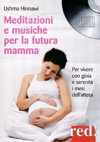 Meditazioni e musiche per la futura mamma. Per vivere con gioia e serenità i mesi dell'attesa. CD Audio - Ushma Hinnawi - Libro Red Edizioni 2012, Musica | Libraccio.it