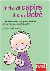 L'arte di capire il tuo bebé - Megan Faure, Ann Richardson - Libro Red Edizioni 2013, Piccoli grandi manuali | Libraccio.it