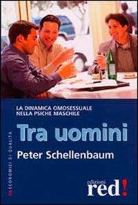 Tra uomini. La dinamica omosessuale nella psiche maschile - Peter Schellenbaum - Libro Red Edizioni 2013, Economici di qualità | Libraccio.it