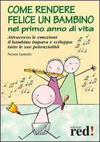 Come rendere felice un bambino nel primo anno di vita - Nessia Laniado - Libro Red Edizioni 2013, Piccoli grandi manuali | Libraccio.it