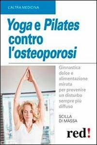 Yoga e pilates contro l'osteoporosi - Scilla Di Massa - Libro Red Edizioni 2013, L' altra medicina | Libraccio.it
