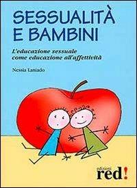 Sessualità e bambini. L'educazione sessuale come educazione all'affetività - Nessia Laniado - Libro Red Edizioni 2013, Piccoli grandi manuali | Libraccio.it