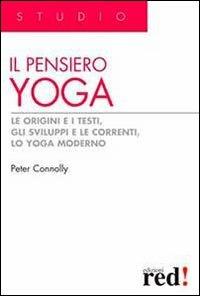 Il pensiero yoga. Le origini e i testi, gli sviluppi e le correnti, lo yoga moderno - Peter Connolly - Libro Red Edizioni 2013, Studio | Libraccio.it