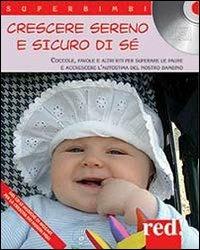 Crescere sereno e sicuro di sé. Coccole, favole e altri riti per superare la paure e accrescere l'autostima del nostro bambino. Con CD Audio  - Libro Red Edizioni 2013, Superbimbi | Libraccio.it