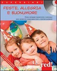 Feste, allegria e buonumore. Come rendere divertente e speciale ogni momento trascorso con il nostro bambino. Con CD Audio  - Libro Red Edizioni 2013, Superbimbi | Libraccio.it