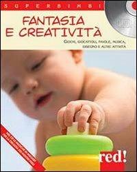 Fantasia e creatività. Giochi, giocattoli, favole, musica, disegno e altre attività. Con CD Audio  - Libro Red Edizioni 2013, Superbimbi | Libraccio.it
