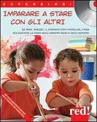Imparare a stare con gli altri. Le prime amicizie, il rapporto con i fratellini, i modi per superare la paura degli ambienti nuovi e degli estranei. Con CD Audio  - Libro Red Edizioni 2013, Superbimbi | Libraccio.it