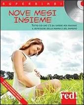 Nove mesi «insieme». Tutto ciò che c'è da sapere per favorire il benessere della mamma e del bambino. Con CD Audio