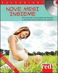Nove mesi «insieme». Tutto ciò che c'è da sapere per favorire il benessere della mamma e del bambino. Con CD Audio  - Libro Red Edizioni 2013, Superbimbi | Libraccio.it