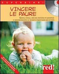 Vincere le paure. Giochi, favole, riti che portano in superficie e sdrammatizzano le segrete inquietudini dei bambini. Con CD Audio  - Libro Red Edizioni 2013, Superbimbi | Libraccio.it