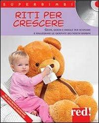 Riti per crescere. Gesti, giochi e parole per scandire e rallegrare le giornate dei nostri bambini. Con CD Audio  - Libro Red Edizioni 2013, Superbimbi | Libraccio.it