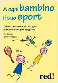 A ogni bambino il suo sport. Dalla scrittura e dal disegno le indicazioni per scegliere - Evi Crotti, Alberto Magni - Libro Red Edizioni 2013, Piccoli grandi manuali | Libraccio.it