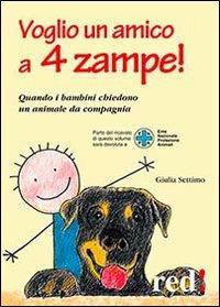 Voglio un amico a 4 zampe. Quando i bambini chiedono un animale da compagnia - Giulia Settimo - Libro Red Edizioni 2013, Piccoli grandi manuali | Libraccio.it