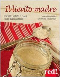 Il lievito madre - Anna Marconato, Emanuela Sacconago - Libro Red Edizioni 2014, Economici di qualità | Libraccio.it