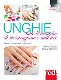 Unghie. Tutte le tecniche di ricostruzione e nail art. Con DVD - Stefano Mancuso, Cristiana De Propris - Libro Red Edizioni 2013, Bella e in forma | Libraccio.it