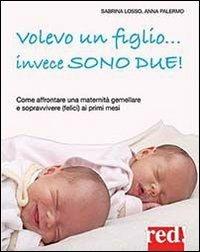 Volevo un figlio... invece sono due! - Sabrina Losso, Anna Palermo - Libro Red Edizioni 2013 | Libraccio.it