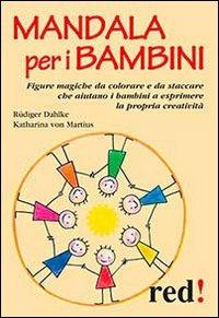 Mandala per i bambini. Ediz. illustrata - Rüdiger Dahlke, Katharina von Martius - Libro Red Edizioni 2013, Piccoli grandi manuali | Libraccio.it