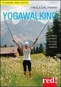 Yogawalking. Ediz. illustrata - Paola Dal Farra - Libro Red Edizioni 2013, Fitness per tutti | Libraccio.it