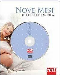 Nove mesi di coccole e musiche. Con CD Audio  - Libro Red Edizioni 2013, Musica | Libraccio.it