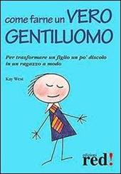 Come farne un vero gentiluomo. Per trasformare un figlio un po' discolo in un ragazzo a modo