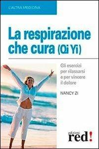 La respirazione che cura (Qi Yi) - Nancy Zi - Libro Red Edizioni 2013, L' altra medicina | Libraccio.it
