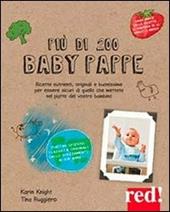 Più di 200 baby pappe. Ricette nutrienti, originali e buonissime per essere sicuri di quello che mettete nel piatto del vostro bambino
