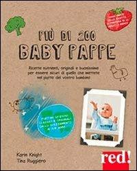 Più di 200 baby pappe. Ricette nutrienti, originali e buonissime per essere sicuri di quello che mettete nel piatto del vostro bambino - Karin Knight, Tina Ruggiero - Libro Red Edizioni 2014, Genitori e figli | Libraccio.it