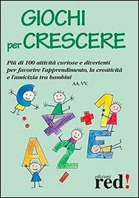 Giochi per crescere  - Libro Red Edizioni 2013, Piccoli grandi manuali | Libraccio.it