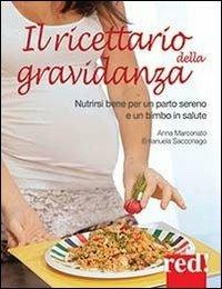 Il ricettario della gravidanza. Nutrirsi bene per un parto sereno e un bimbo in salute - Anna Marconato, Emanuela Sacconago - Libro Red Edizioni 2014, Economici di qualità | Libraccio.it