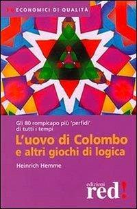 L'uovo di Colombo e altri giochi di logica - Heinrich Hemme - Libro Red Edizioni 2014, Economici di qualità | Libraccio.it