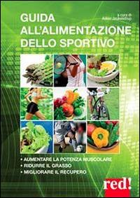 Guida all'alimentazione dello sportivo. Per aumentare la potenza muscolare, ridurre il grasso, migliorare l'energia - Asker Jeukendrup - Libro Red Edizioni 2014, Fitness per tutti | Libraccio.it