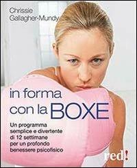In forma con la boxe - Chrissie Gallagher-Mundy - Libro Red Edizioni 2014, Discipline | Libraccio.it