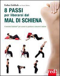 8 passi per liberarsi dal mal di schiena. Curare la postura per vincere il dolore - Esther Gokhale, Susan Adams - Libro Red Edizioni 2014, Discipline | Libraccio.it